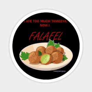 I ate too much Tameeya, now I FALAFEL! Magnet